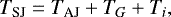Mathematical equation: \begin{align*} T_{\textrm{SJ}} = T_{\textrm{AJ}} + T_{G} + T_{i}, \end{align*}