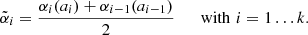 Mathematical equation: $$ \begin{aligned} \tilde{\alpha }_i = \frac{ \alpha _i(a_i) + \alpha _{i-1}(a_{i-1})}{2}\qquad \mathrm{with}\,\,i=1\ldots k. \end{aligned} $$