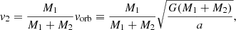 Mathematical equation: $$ \begin{aligned} v_2 = \frac{M_1}{M_1+M_2} v_{\mathrm{orb} } \equiv \frac{M_1}{M_1+M_2} \sqrt{\frac{G(M_1+M_2)}{a}}, \end{aligned} $$