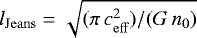 Mathematical equation: $l_{\mathrm{Jeans}} = \sqrt{(\pi\,c_{\mathrm{eff}}^2)/(G\,n_0)}$