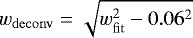 Mathematical equation: $w_{\mathrm{deconv}} = \sqrt{w_{\mathrm{fit}}^2-0.06^2}$