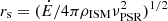 Mathematical equation: $ r_{\mathrm{s}} = (\dot{E}/4\pi\rho_{\mathrm{ISM}}\nu_{\mathrm{PSR}}^2)^{1/2} $