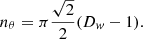 Mathematical equation: $$ \begin{aligned} n_{\theta } = \pi \frac{\sqrt{2}}{2}(D_{ w}-1). \end{aligned} $$
