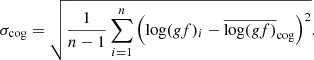 Mathematical equation: $$ \begin{aligned} {\sigma }_{\rm cog} = \sqrt{ \dfrac{1}{n - 1} \mathop {\sum }\limits _{i=1}^{n} \left( \log ({g}f)_{i} - \overline{\log ({g}f)}_{\rm cog} \right) ^2 } .\end{aligned} $$