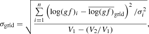 Mathematical equation: $$ \begin{aligned} {\sigma }_{\rm grid} = \sqrt{ \dfrac{\mathop {\sum }\limits _{i=1}^{n} \left( \log ({g}f)_i - \overline{\log ({g}f)}_{\rm grid} \right)^2 / \sigma _i^2 }{ V_1 - ( V_2/ V_1 ) } } ,\end{aligned} $$