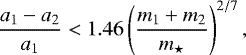 Mathematical equation: \begin{equation*} \frac{a_1-a_2}{a_1}<1.46\left(\frac{m_1+m_2}{{m_{\star}}} \right)^{2/7},\end{equation*}