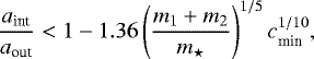 Mathematical equation: \begin{equation*} \frac{a_{\textrm{int}}}{a_{\textrm{out}}} < 1-1.36\left(\frac{m_1+m_2}{{m_{\star}}}\right)^{1/5} c_{\textrm{min}}^{1/10},\end{equation*}