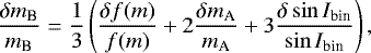 Mathematical equation: \begin{equation*}\frac{\delta m_{\textrm{B}}}{m_{\textrm{B}}} = \frac{1}{3}\left(\frac{\delta f(m)}{f(m)} + 2\frac{\delta m_{\textrm{A}}}{m_{\textrm{A}}} + 3\frac{\delta \sin I_{\textrm{bin}}}{\sin I_{\textrm{bin}}} \right), \end{equation*}