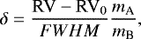 Mathematical equation: \begin{equation*}\delta = \frac{\textrm{RV}-\textrm{RV}_0}{FWHM}\frac{m_{\textrm{A}}}{m_{\textrm{B}}}, \end{equation*}
