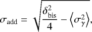 Mathematical equation: \begin{equation*} \sigma_{\textrm{add}} = \sqrt{\frac{\delta_{\textrm{bis}}^2}{4} - \left<\sigma_{\gamma}^2 \right>}, \end{equation*}