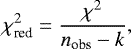 Mathematical equation: \begin{equation*}\chi^2_{\textrm{red}}=\frac{\chi^2}{n_{\textrm{obs}}-k}, \end{equation*}