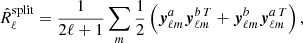 Mathematical equation: $$ \begin{aligned} \hat{R}_{\ell }^\mathrm{split} = \frac{1}{2\ell +1} \sum _m \frac{1}{2} \left( \boldsymbol{y}_{{\ell m}}^a \boldsymbol{y}_{{\ell m}}^{b\,T} + \boldsymbol{y}_{{\ell m}}^b \boldsymbol{y}_{{\ell m}}^{a\,T} \right), \end{aligned} $$