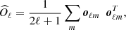 Mathematical equation: $$ \begin{aligned} \widehat{O}_\ell = \frac{1}{2\ell +1}\sum _m \boldsymbol{o}_{\ell m}\ \ \boldsymbol{o}_{\ell m}^{T}, \end{aligned} $$