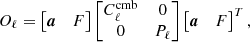 Mathematical equation: $$ \begin{aligned} O_\ell = \begin{bmatrix} \boldsymbol{a}&F \\ \end{bmatrix} \begin{bmatrix} C_\ell ^\mathrm{cmb}&0 \\ 0&P_\ell \end{bmatrix} \begin{bmatrix} \boldsymbol{a}&F \\ \end{bmatrix}^T, \end{aligned} $$