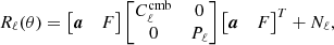 Mathematical equation: $$ \begin{aligned} R_\ell ( \theta ) = \begin{bmatrix} \boldsymbol{a}&F \\ \end{bmatrix} \begin{bmatrix} C_\ell ^\mathrm{cmb}&0 \\ 0&P_\ell \end{bmatrix} \begin{bmatrix} \boldsymbol{a}&F \\ \end{bmatrix}^T + N_\ell ,\end{aligned} $$