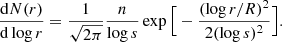 Mathematical equation: $$ \begin{aligned} \frac{\mathrm{d}N(r)}{\mathrm{d}\log {r}}=\frac{1}{\sqrt{2\pi }}\frac{n}{\log {s}}\exp {\Big [-\frac{(\log {r/R})^2}{2(\log {s})^2}\Big ]}. \end{aligned} $$