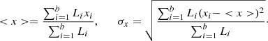 Mathematical equation: $$ \begin{aligned} <x>=\frac{\sum ^b_{i=1}L_i x_i}{\sum ^b_{i=1}L_i},\quad \quad \sigma _x=\sqrt{\frac{\sum ^b_{i=1}L_i(x_i-<x>)^2}{\sum ^b_{i=1}L_i}}\cdot \end{aligned} $$