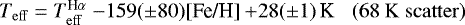 Mathematical equation: \begin{equation*}\mbox{$T_{\mathrm{eff}} = T_{\mathrm{eff}}^{\textrm{H}\alpha}$ $-159(\pm80)$[Fe/H] $+ 28(\pm1)$\,K}\;\;\; (68~\mathrm{K~scatter}) \end{equation*}