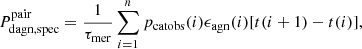 Mathematical equation: $$ \begin{aligned} {P_{\rm dagn,spec}^\mathrm{pair}}=\frac{1}{\tau _{\rm mer}}\sum _{i=1}^{n}p_{\rm catobs}(i)\epsilon _{\rm agn}(i)[t(i+1)-t(i)], \end{aligned} $$