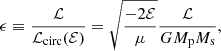 Mathematical equation: $$ \begin{aligned} \epsilon \equiv \frac{{\mathcal{L} }}{{\mathcal{L} }_{\rm circ}({\mathcal{E} })}=\sqrt{\frac{-2{\mathcal{E} }}{\mu }}\frac{\mathcal{L} }{GM_{\rm p}M_{\rm s}}, \end{aligned} $$