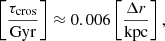 Mathematical equation: $$ \begin{aligned} \left[\frac{\tau _{\rm cros}}{\mathrm{Gyr}}\right]\approx 0.006 \left[\frac{{\Delta r}}{\mathrm{kpc}}\right], \end{aligned} $$