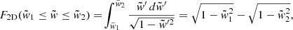 Mathematical equation: $$ \begin{aligned} F_{\rm 2D}(\tilde{w}_{\rm 1}\le \tilde{w}\le \tilde{w}_{\rm 2})=\!\int ^{\tilde{w}_{\rm 2}}_{\tilde{w}_{\rm 1}} \frac{\tilde{w}^{\prime }\,d\tilde{w}^{\prime }}{\sqrt{1-\tilde{w}^{\prime 2}}}=\sqrt{1-\tilde{w}_{\rm 1}^2}-\sqrt{1-\tilde{w}_{\rm 2}^2}, \end{aligned} $$
