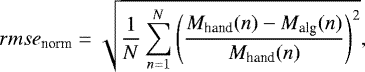 Mathematical equation: \begin{equation*} rmse_{\textrm{norm}} = \sqrt{\frac{1}{N}\sum_{n=1}^{N}\left(\frac{M_{\textrm{hand}}(n) - M_{\textrm{alg}}(n)}{M_{\textrm{hand}}(n)}\right)^2}, \end{equation*}