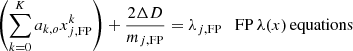Mathematical equation: $$ \begin{aligned}&\left(\sum \limits _{k=0}^K a_{k,o} x_{j,\mathrm{FP}}^k \right) + \frac{2\Delta D}{m_{j,\mathrm{FP}}} = \lambda _{j,\mathrm{FP}}\quad \mathrm{FP}\,\lambda (x)\,\mathrm{equations}\end{aligned} $$