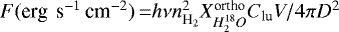 Mathematical equation: $F(\textrm{erg\, s}^{-1} \, \textrm{cm}^{-2})\,{=} h \nu n_{\textrm{H}_2}^2 X_{H_2^{18}O}^{\textrm{ortho}} C_{\textrm{lu}} V / 4\pi D^2$