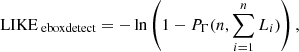 Mathematical equation: $$ \begin{aligned} \mathrm{LIKE}_\text{ eboxdetect}=-\ln \left(1-P_\Gamma (n,\sum _{i=1}^n{L_i})\right) , \end{aligned} $$