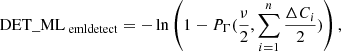 Mathematical equation: $$ \begin{aligned} \mathrm{{DET\_ML}}_\text{ emldetect} = -\ln \left(1-P_\Gamma (\frac{\nu }{2},\sum _{i=1}^n\frac{\Delta C_i}{2})\right) , \end{aligned} $$
