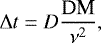 Mathematical equation: \begin{equation*}\Delta t = D \frac{\textrm{DM}}{\nu^2}, \vspace*{-3pt}\end{equation*}