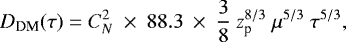 Mathematical equation: \begin{equation*} D_{\text{DM}}(\tau) = C_N^2~\times~88.3~\times~\frac{3}{8}\ z_{\textrm{p}}^{8/3}\ \mu^{5/3}\ \tau^{5/3}, \end{equation*}