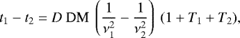 Mathematical equation: \begin{equation*}t_1 - t_2 = D\ \text{DM}\ \left(\frac{1}{\nu_1^2} - \frac{1}{\nu_2^2}\right)\ (1 + T_1 + T_2), \end{equation*}