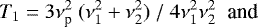 Mathematical equation: \begin{equation*}T_1 = 3\nu_{\textrm{p}}^2\ (\nu_1^2 + \nu_2^2)\ /\ 4\nu_1^2\nu_2^2 \;\;\text{and} \end{equation*}
