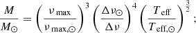 Mathematical equation: $$ \begin{aligned} \frac{M}{M_{\odot }} = \left(\frac{\nu _{\text{ max}}}{\nu _{\text{ max,} \odot }}\right)^{3}\left(\frac{\Delta \nu _{\odot }}{\Delta \nu }\right)^{4}\left(\frac{T_{\text{ eff}}}{T_{\text{ eff,} \odot }}\right)^{\frac{3}{2}}; \end{aligned} $$