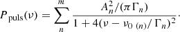 Mathematical equation: $$ \begin{aligned} P_{\text{ puls}}(\nu )=\sum _{n}^{m}\frac{A_{n}^{2}/(\pi \Gamma _{n})}{1+4(\nu -\nu _{0 \ (n)}/\Gamma _{n})^{2}}\cdot \end{aligned} $$