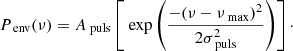Mathematical equation: $$ \begin{aligned} P_{\text{ env}}(\nu ) = A_{\text{ puls}}\left[\text{ exp}\left(\frac{-(\nu -\nu _{\text{ max}})^{2}}{2\sigma _{\text{ puls}}^{2}}\right)\right]\cdot \end{aligned} $$
