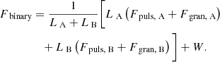 Mathematical equation: $$ \begin{aligned} F_{\text{ binary}}&=\frac{1}{L_{\text{ A}}+L_{\text{ B}}}\bigg [L_{\text{ A}}\left(F_{\text{ puls,} \text{ A}}+F_{\text{ gran,} \text{ A}}\right)\nonumber \\&\quad +L_{\text{ B}}\left(F_{\text{ puls,} \text{ B}}+F_{\text{ gran,} \text{ B}}\right)\bigg ]+W. \end{aligned} $$