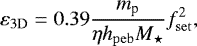 Mathematical equation: \begin{equation*}\varepsilon_{\mathrm{3D}} = 0.39 \frac{m_{\textrm{p}}}{\eta h_{\mathrm{peb}} M_{\star}} f_{\mathrm{set}}^2, \end{equation*}