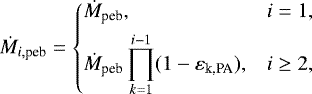 Mathematical equation: \begin{equation*} \dot M_{\textit{i},\textrm{peb}} = \left \{ \begin{aligned} & \dot M_{\textrm{peb}}, & i = 1, \\ & \dot M_{\textrm{peb}} \prod_{k=1}^{i-1}(1-\varepsilon_{\textrm{k,PA}}), & i\geq 2, \\ \end{aligned} \right.\end{equation*}