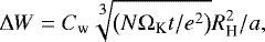 Mathematical equation: \begin{equation*} \Delta W = C_{\textrm{w}} \sqrt [\leftroot{-1}\uproot{2}\scriptstyle 3] {\left( N \Omega_{\textrm{K}} t /e^2 \right) } R_{\textrm{H}}^2/a,\end{equation*}