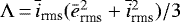 Mathematical equation: $\Lambda\,{=}\, \bar{i}_{\textrm{rms}}( \bar{e}_{\textrm{rms}}^2 + \bar{i}_{\textrm{rms}}^2)/3$