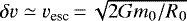 Mathematical equation: $\delta v \simeq v_{\textrm{esc}} \,{=}\, \sqrt{2G m_0/R_0}$