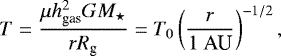 Mathematical equation: \begin{equation*} T = \frac{ \mu h_{\textrm{gas}}^2 G M_{\star}}{r R_{\textrm{g}}} = T_0 \left( \frac{r}{1 \ \textrm{AU}} \right)^{-1/2},\end{equation*}