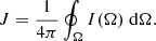Mathematical equation: $$ \begin{aligned} J = \frac{1}{4\pi } \oint _\Omega I(\Omega ) \; \mathrm{d}\Omega .\end{aligned} $$