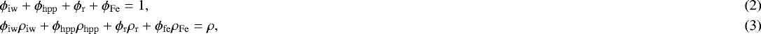 Mathematical equation: \begin{eqnarray}&&\hspace*{-5pt}\phi_{\mathrm{iw}}+\phi_{\mathrm{hpp}}+\phi_{\mathrm{r}}+\phi_{\mathrm{Fe}}=1,\\ &&\hspace*{-5pt}\phi_{\mathrm{iw}}\rho_{\mathrm{iw}}+\phi_{\mathrm{hpp}}\rho_{\mathrm{hpp}}+\phi_{\mathrm{r}}\rho_{\mathrm{r}}+\phi_{\mathrm{fe}}\rho_{\mathrm{Fe}} =\rho,\end{eqnarray}