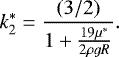 Mathematical equation: \begin{equation*} k_2^*=\frac{(3/2)}{1+\frac{19 \mu^*}{2 \rho g R}}. \end{equation*}