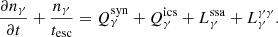 Mathematical equation: $$ \begin{aligned} \frac{\partial {n_{\gamma }}}{\partial {t}}+\frac{n_{\gamma }}{t_{\rm esc}}= Q_{\gamma }^\mathrm{syn}+Q_{\gamma }^\mathrm{ics}+L_{\gamma }^\mathrm{ssa}+L_{\gamma }^{\gamma \gamma }. \end{aligned} $$