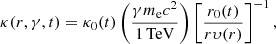 Mathematical equation: $$ \begin{aligned} \kappa (r,\gamma , t)=\kappa _0(t)\left(\frac{\gamma m_{\rm e}c^2}{1\,\mathrm{TeV}}\right)\left[\frac{r_0(t)}{r\upsilon (r)}\right]^{-1}, \end{aligned} $$